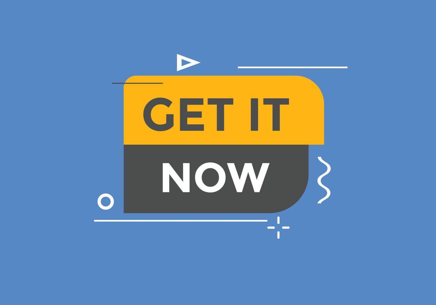 Get it now button. speech bubble. Get it now label sign template vector
