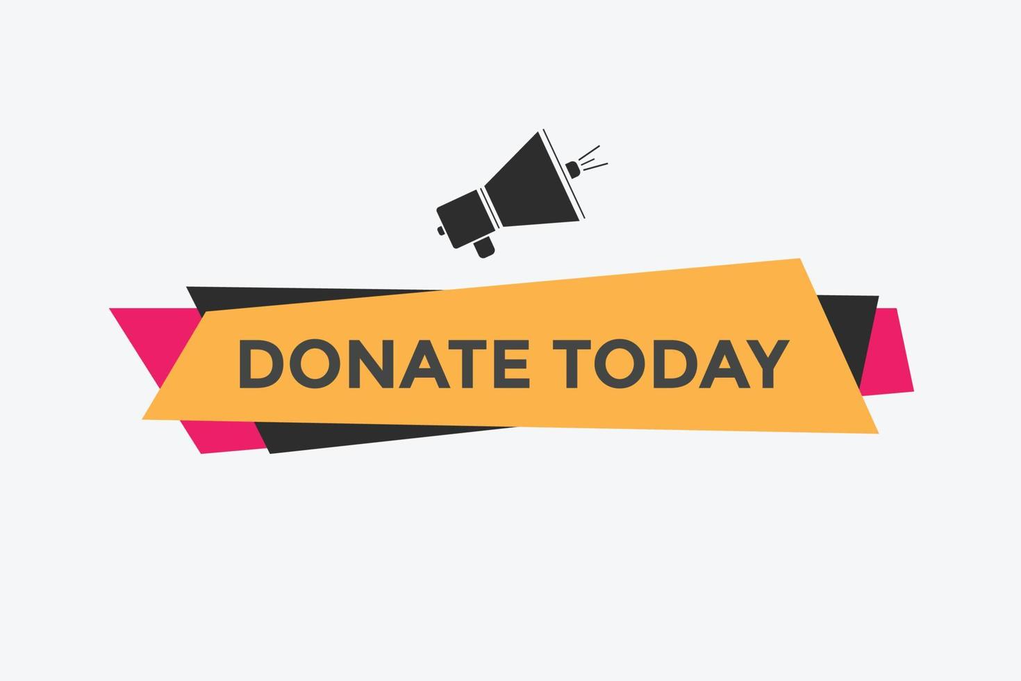 Donate today button. Donate today Colorful label sign template. speech bubble vector