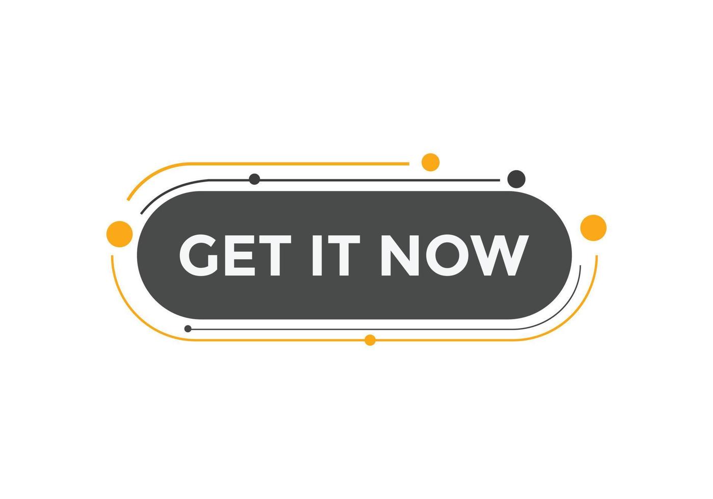 Get it now button. speech bubble. Get it now label sign template vector