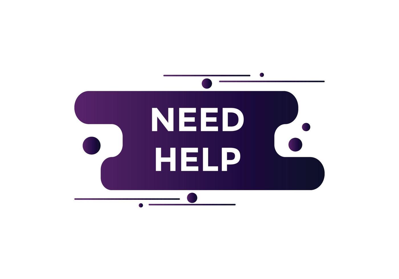 Need help button. Need help speech bubble. Need help text web template. Vector Illustration.