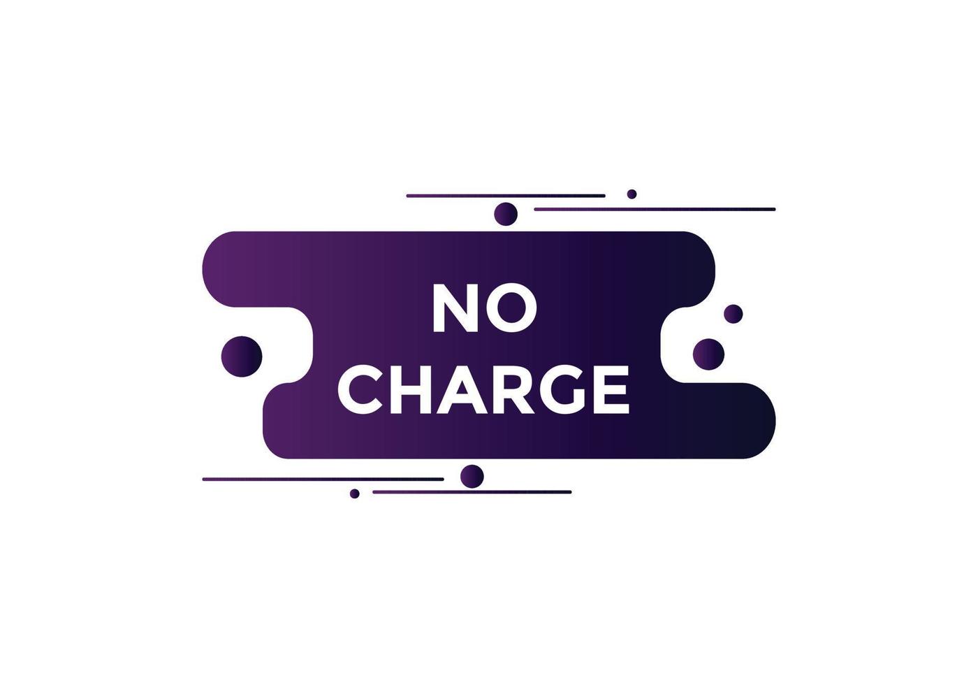 No charge button. No charge speech bubble. No charge text web template. Vector Illustration.