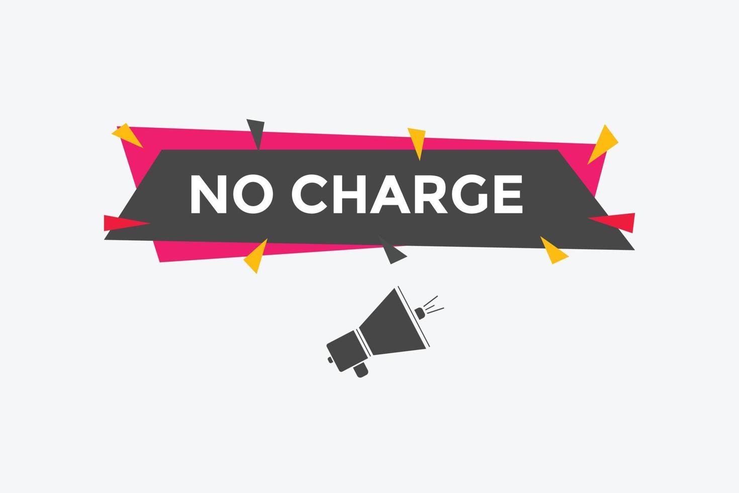 No charge button. No charge speech bubble. No charge text web template. Vector Illustration.