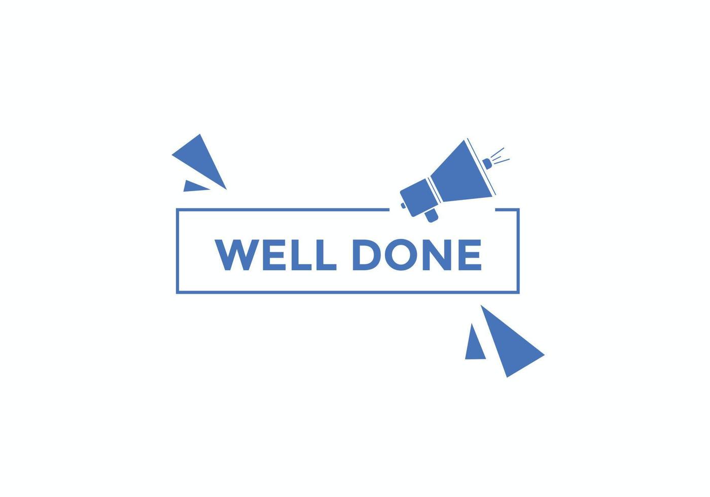Well done button. Well done speech bubble. Well done text web template. Vector Illustration.