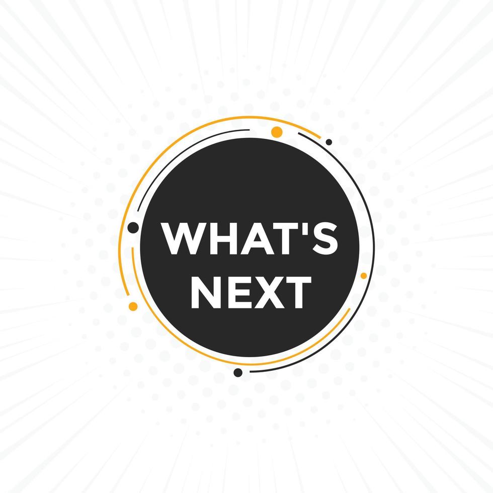 whats next text button. Best service speech bubble. whats next Colorful web banner. vector illustration