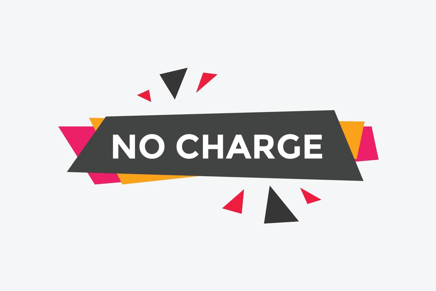 No charge button. No charge speech bubble. No charge text web template. Vector Illustration.