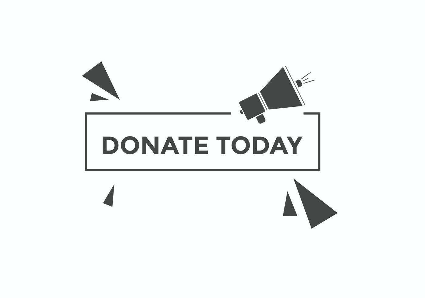 Donate today button. Donate today Colorful label sign template. speech bubble vector
