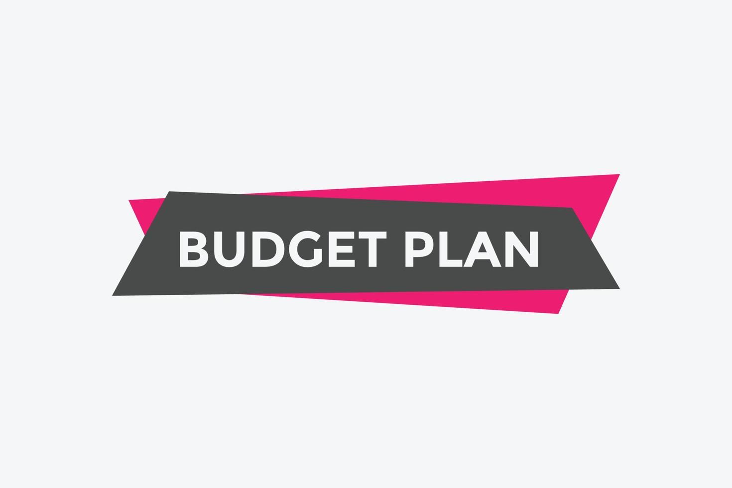 Budget plan text button. speech bubble. budget plan Colorful web banner template. vector illustration