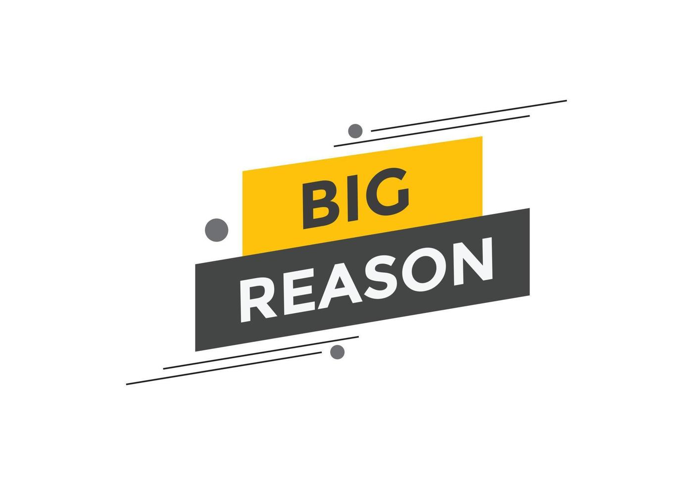 big reason text button. speech bubble. big reason Colorful web banner template. vector illustration