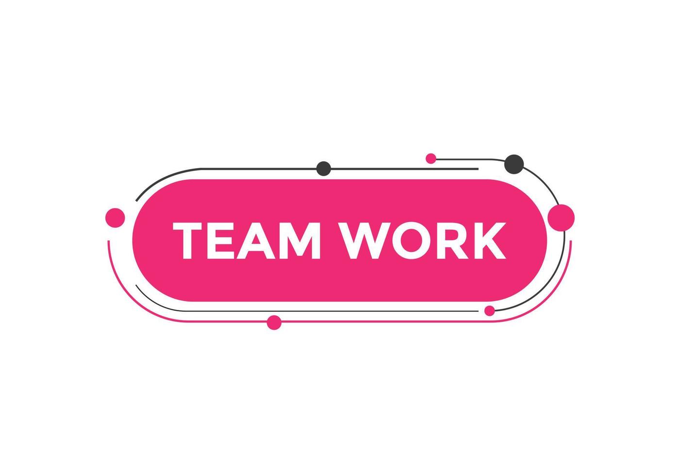 Team work text button. speech bubble. Team work Colorful web banner. vector illustration