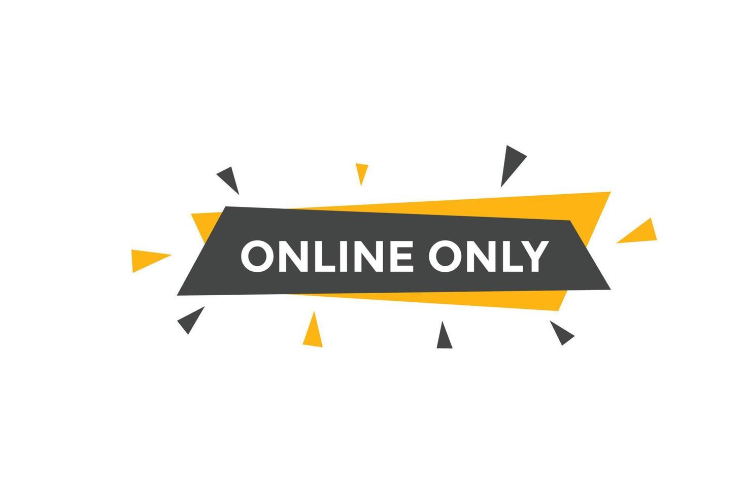 Online only button. Online only speech bubble. Online only text web template. Vector Illustration.