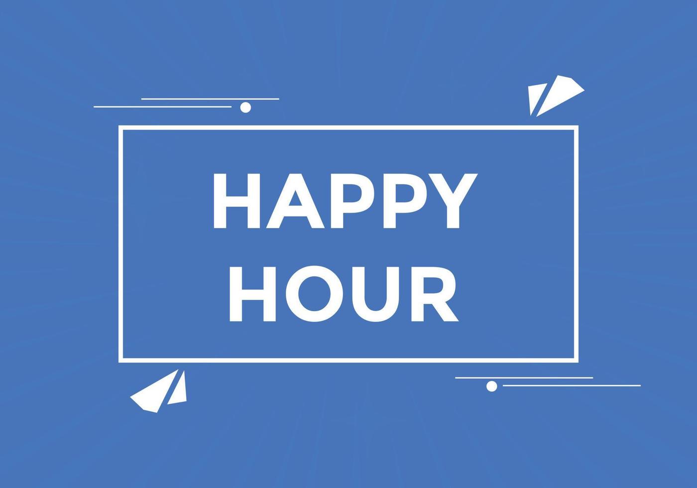 Happy hour button. Happy hour text web template. speech bubble vector