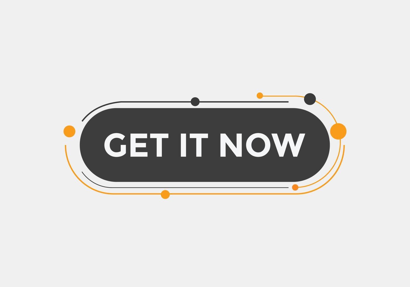 Get it now button. speech bubble. Get it now label sign template vector