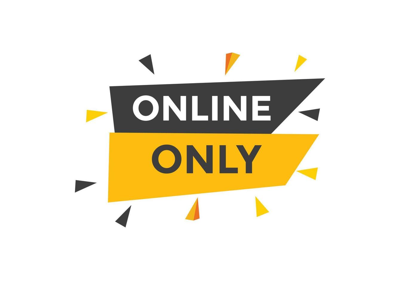 Online only button. Online only speech bubble. Online only text web template. Vector Illustration.