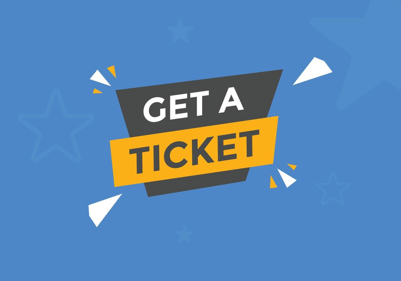 Get a ticket text button. speech bubble. Get a ticket text web template Vector Illustration.