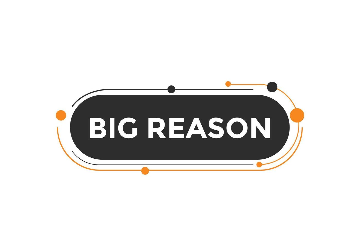 big reason text button. speech bubble. big reason Colorful web banner template. vector illustration