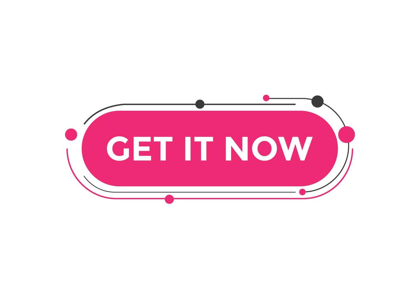 Get it now button. speech bubble. Get it now label sign template vector