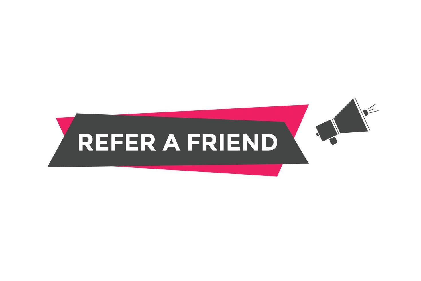 Refer a friend button. Refer a friend speech bubble. Refer a friend text web banner template