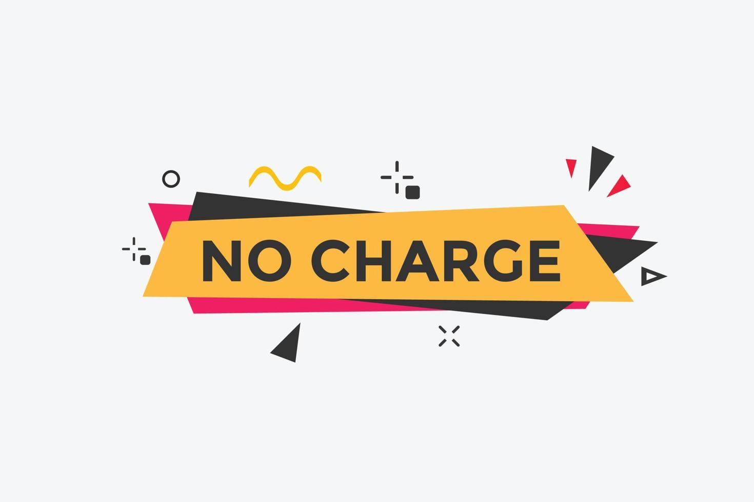 No charge button. No charge speech bubble. No charge text web template. Vector Illustration.