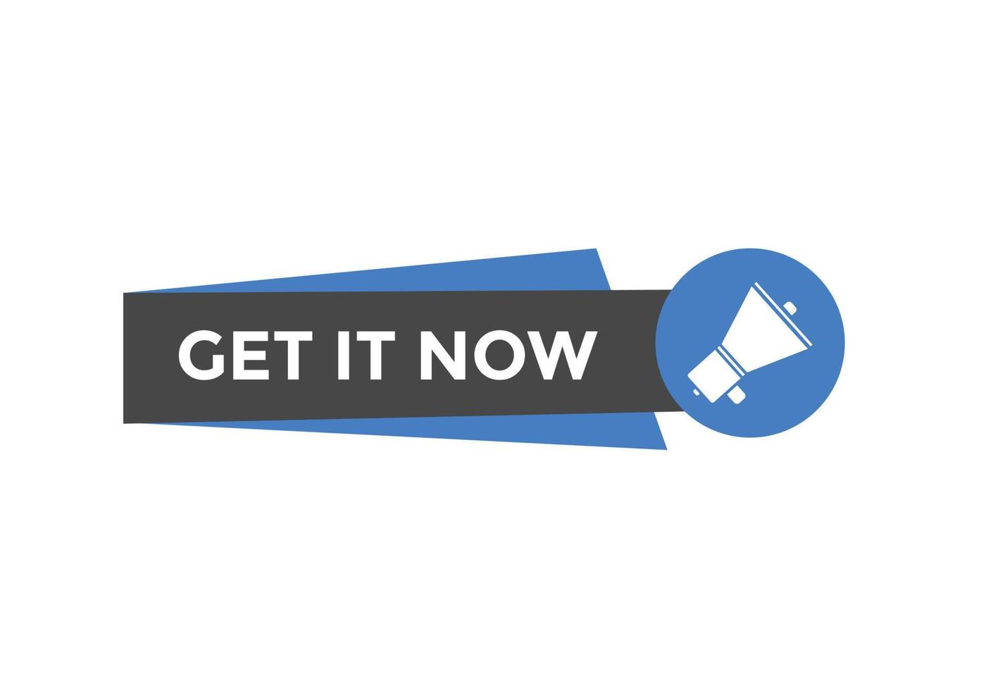 Get it now button. speech bubble. Get it now label sign template vector