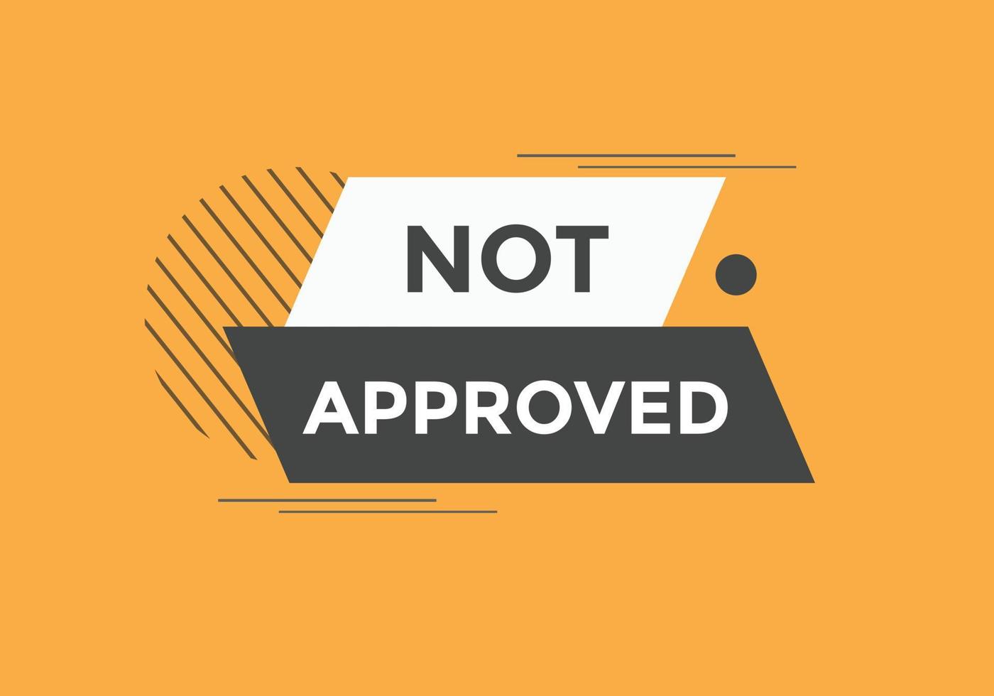 Not approved button. Not approved speech bubble. Not approved text web template. Colorful label sign template. Vector Illustration.