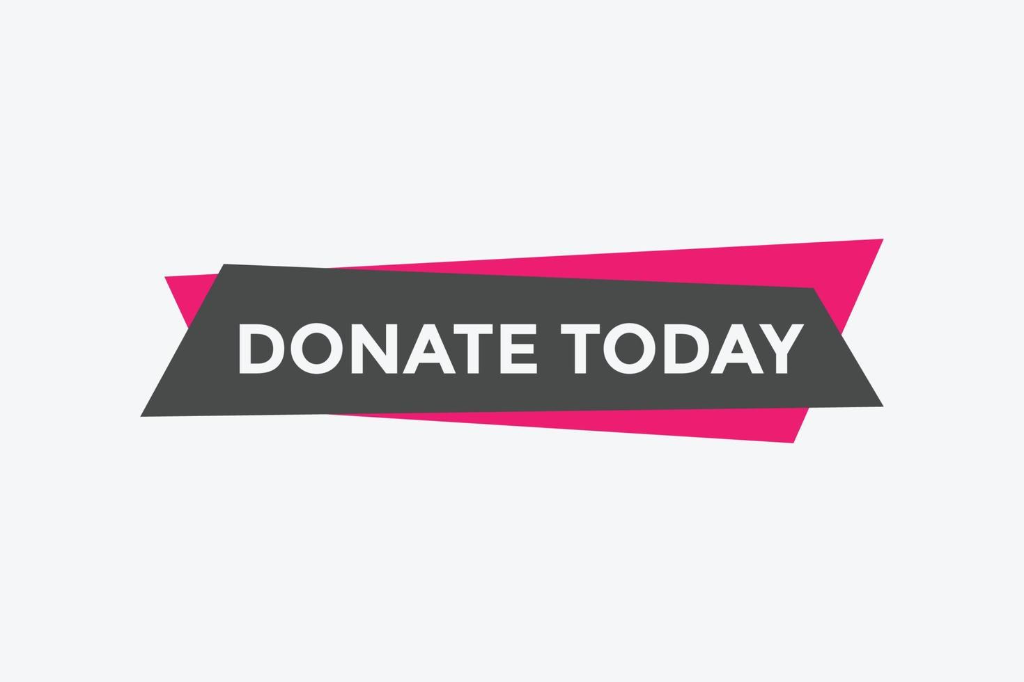 Donate today button. Donate today Colorful label sign template. speech bubble vector