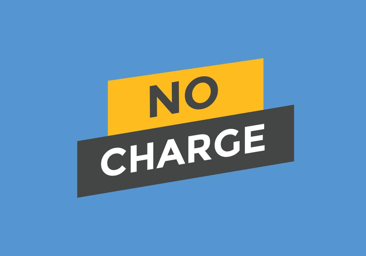 No charge button. No charge speech bubble. No charge text web template. Vector Illustration.