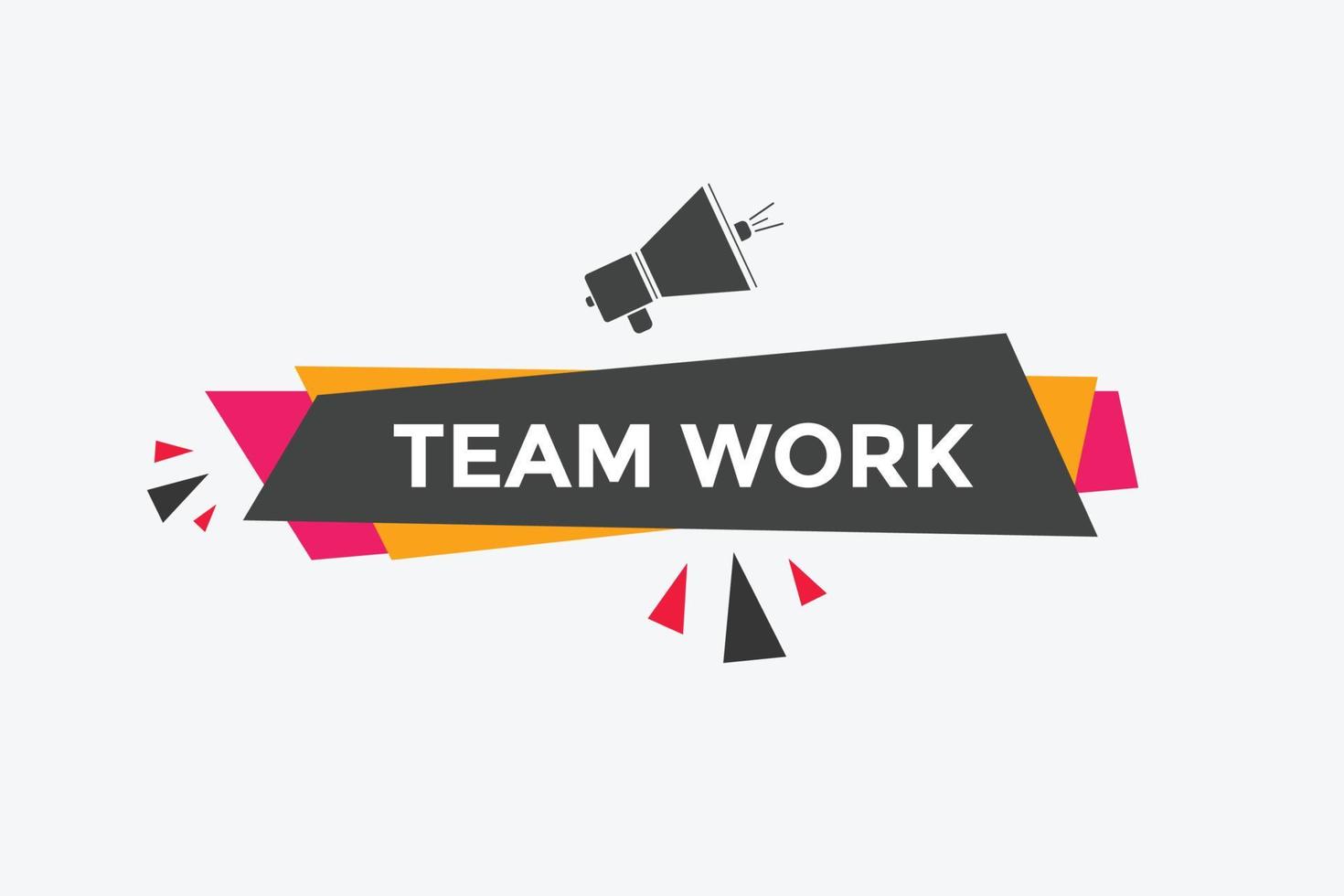 Team work text button. speech bubble. Team work Colorful web banner. vector illustration