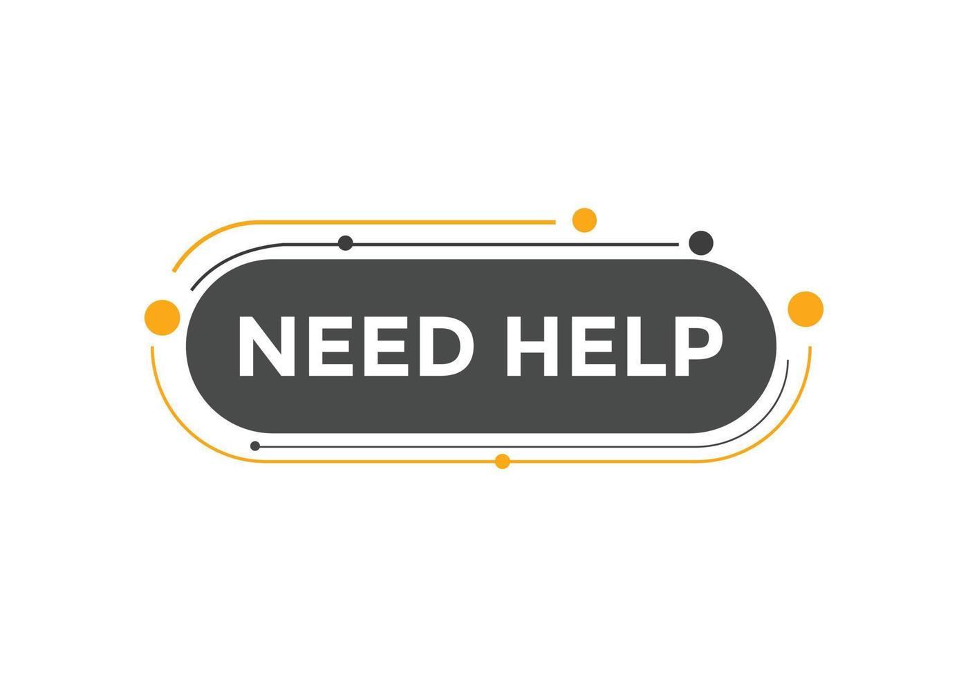 Need help button. Need help speech bubble. Need help text web template. Vector Illustration.