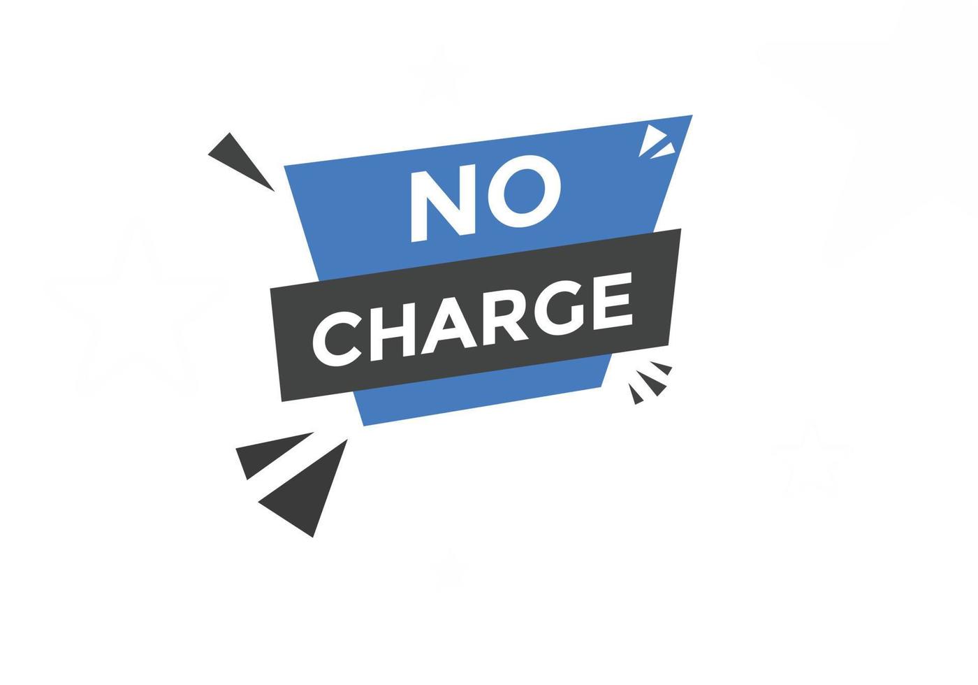 No charge button. No charge speech bubble. No charge text web template. Vector Illustration.