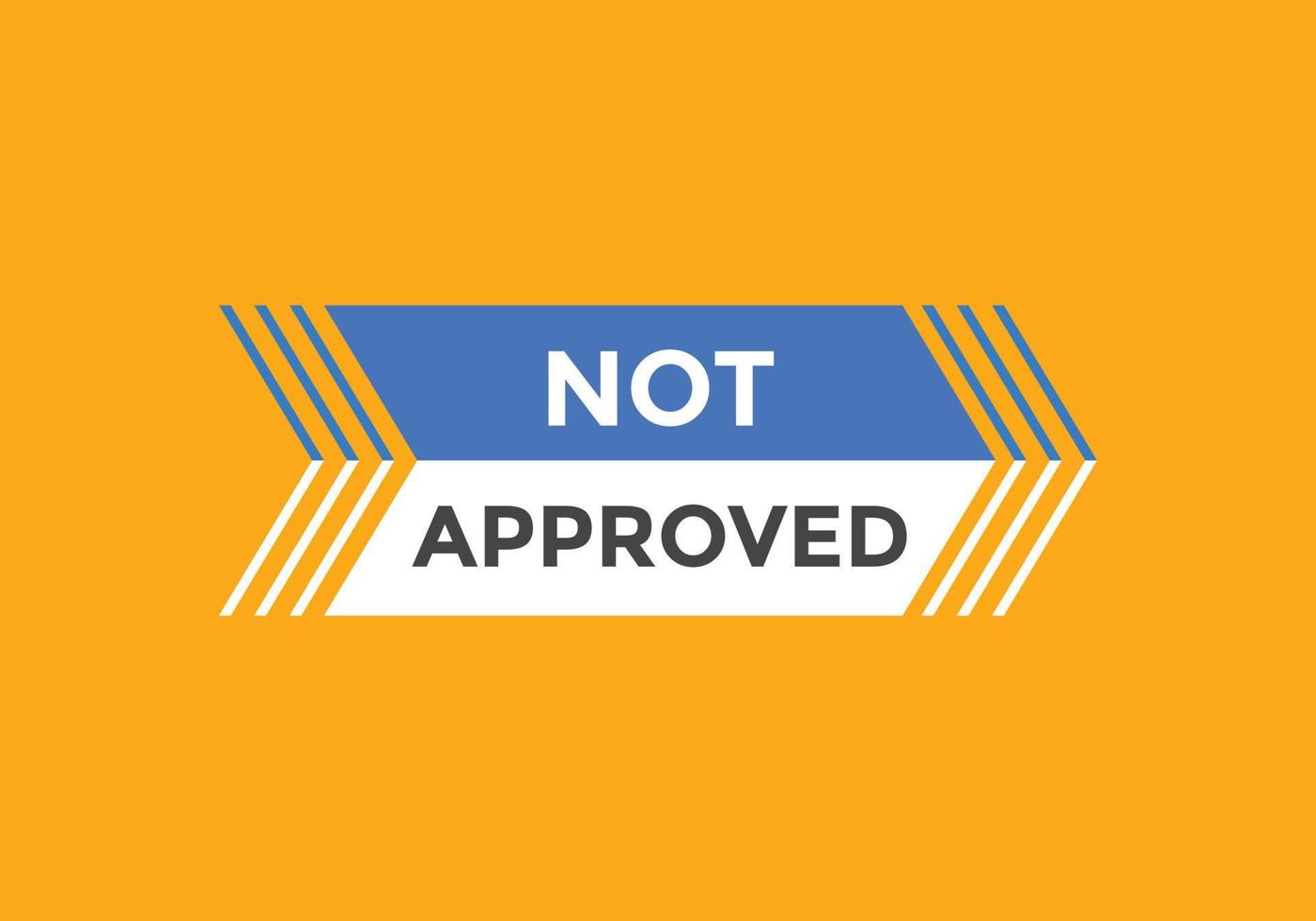 Not approved button. Not approved speech bubble. Not approved text web template. Colorful label sign template. Vector Illustration.