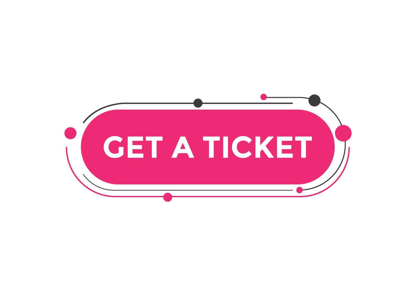 Get a ticket text button. speech bubble. Get a ticket text web template Vector Illustration.