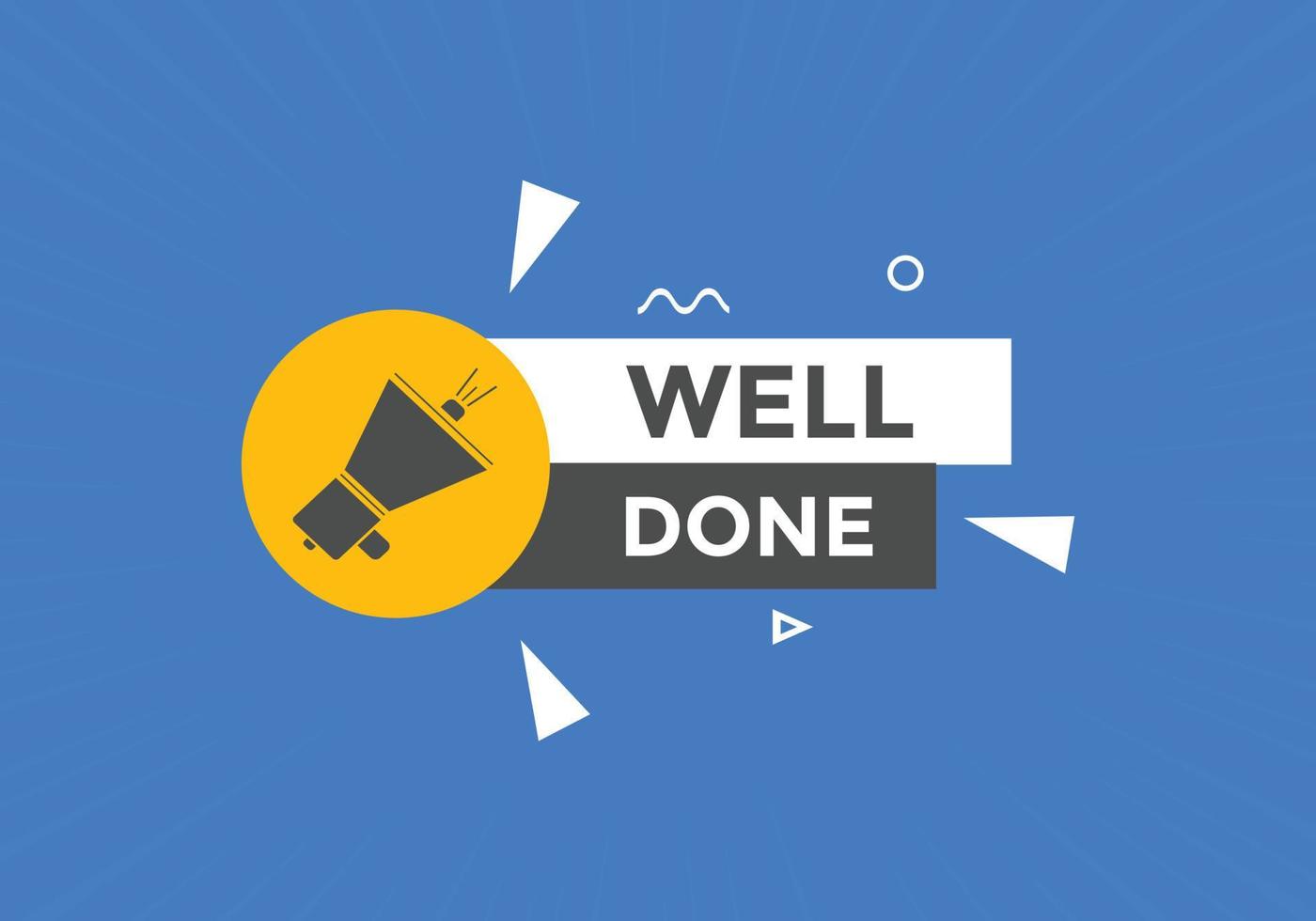 Well done button. Well done speech bubble. Well done text web template. Vector Illustration.