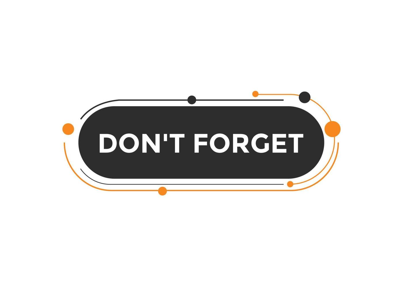 Slogan Dont forget text button. Dont forget Colorful label sign template. speech bubble vector