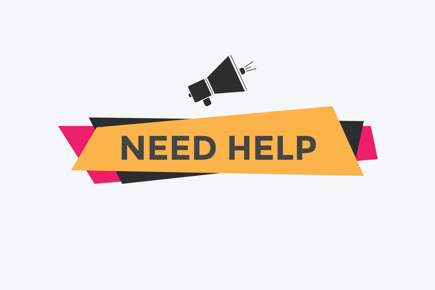 Need help button. Need help speech bubble. Need help text web template. Vector Illustration.