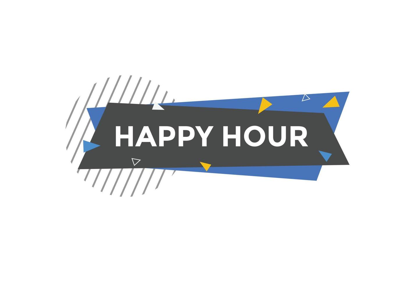 Happy hour button. Happy hour text web template. speech bubble vector