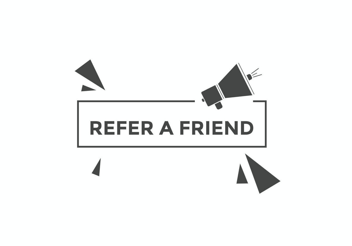 Refer a friend button. Refer a friend speech bubble. Refer a friend text web banner template. Vector Illustration.