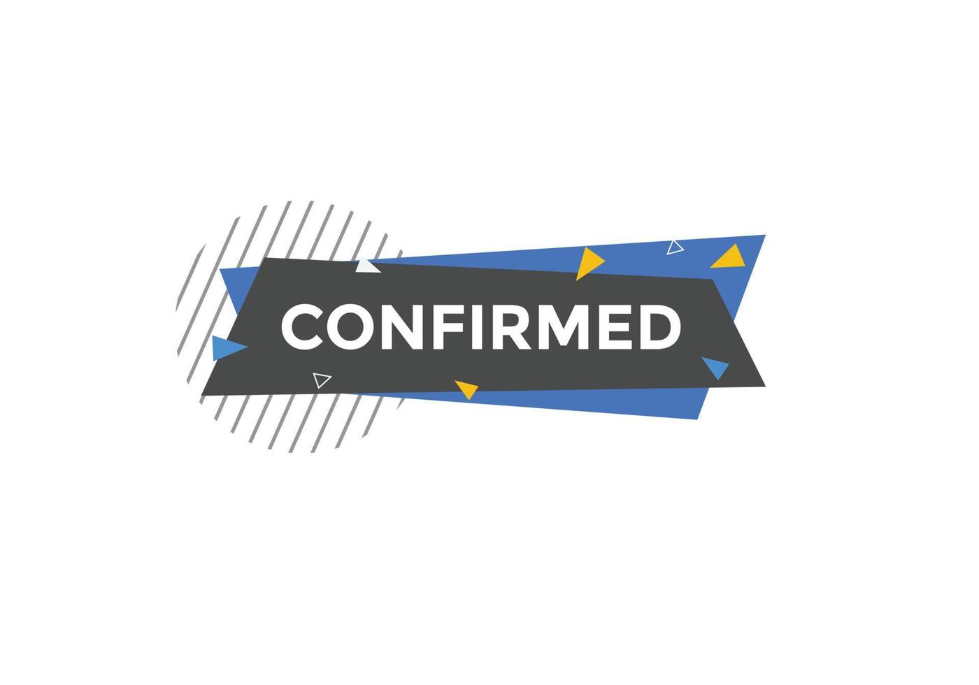 Confirmed button. speech bubble. Confirmed Colorful web banner. vector illustration