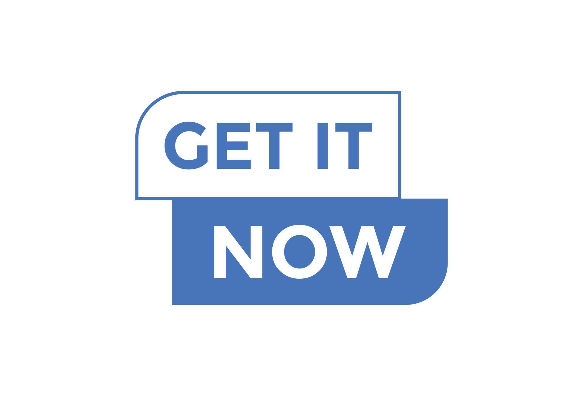 Get it now button. speech bubble. Get it now label sign template