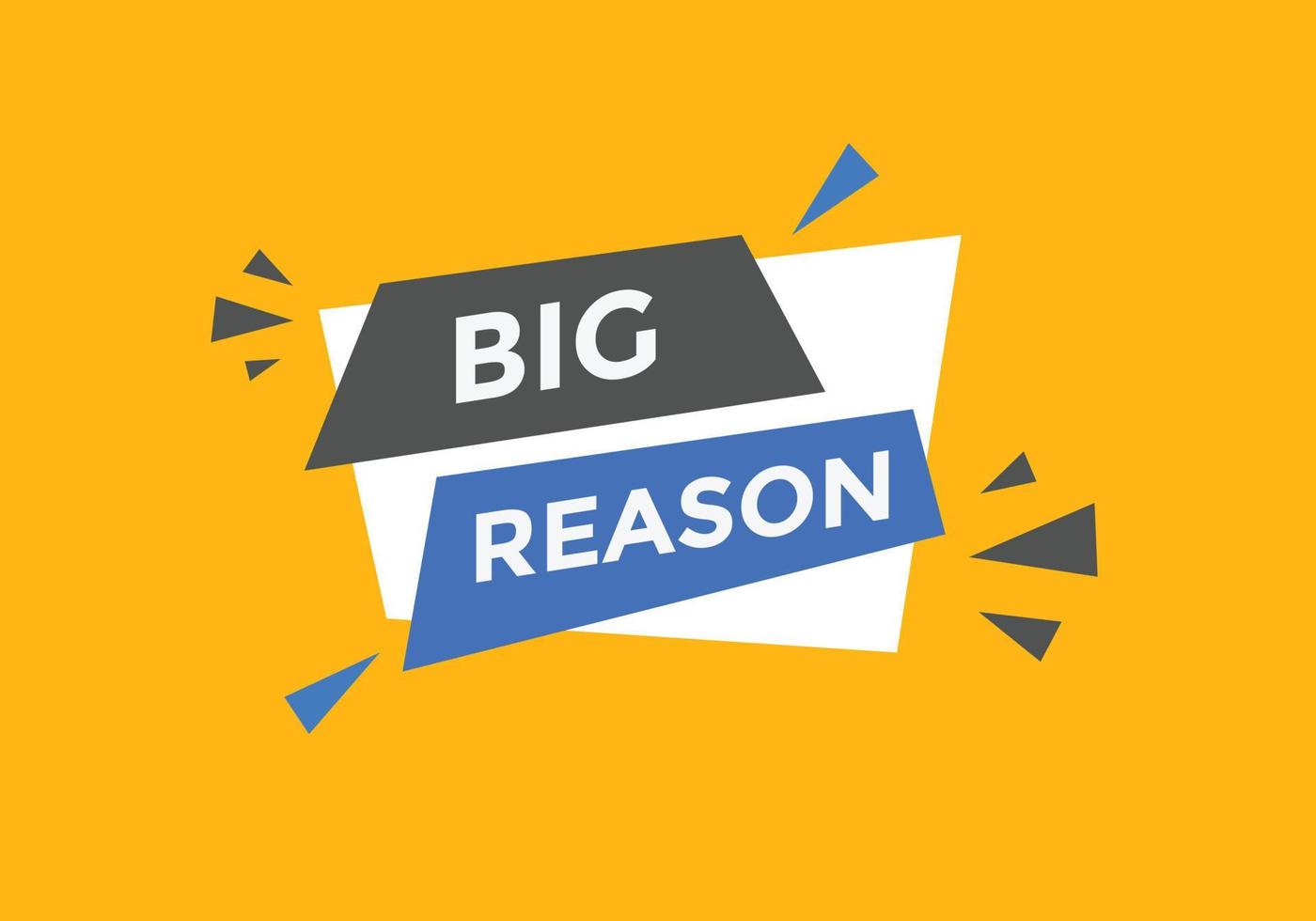 big reason text button. speech bubble. big reason Colorful web banner template. vector illustration