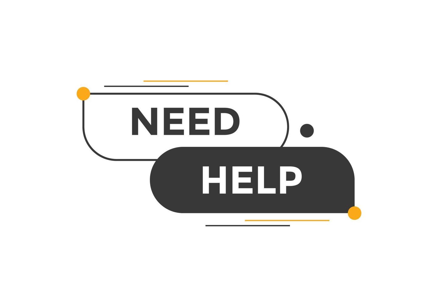 Need help button. Need help speech bubble. Need help text web template. Vector Illustration.