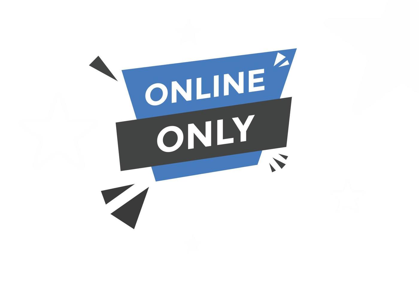 Online only button. Online only speech bubble. Online only text web template. Vector Illustration.