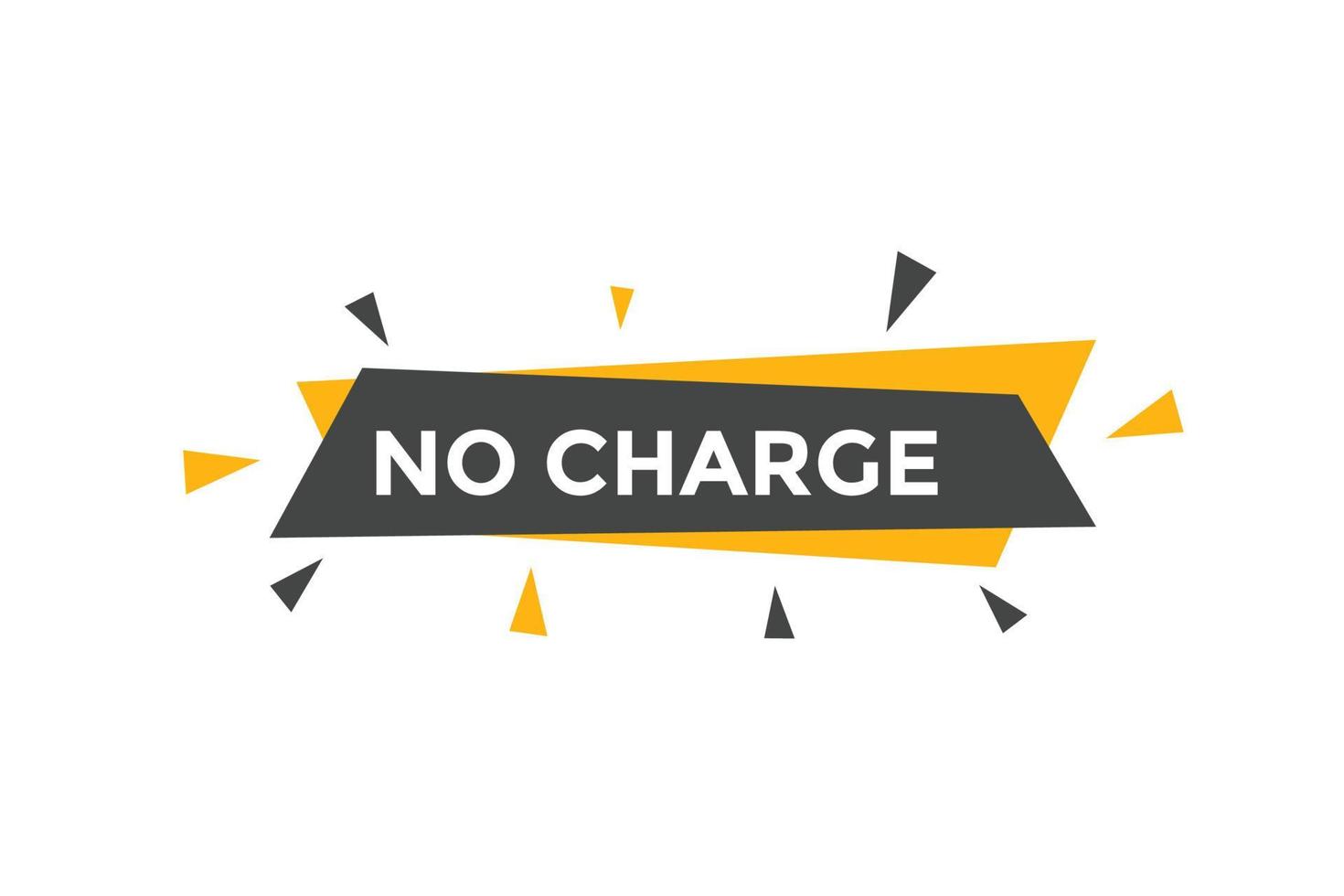 No charge button. No charge speech bubble. No charge text web template. Vector Illustration.