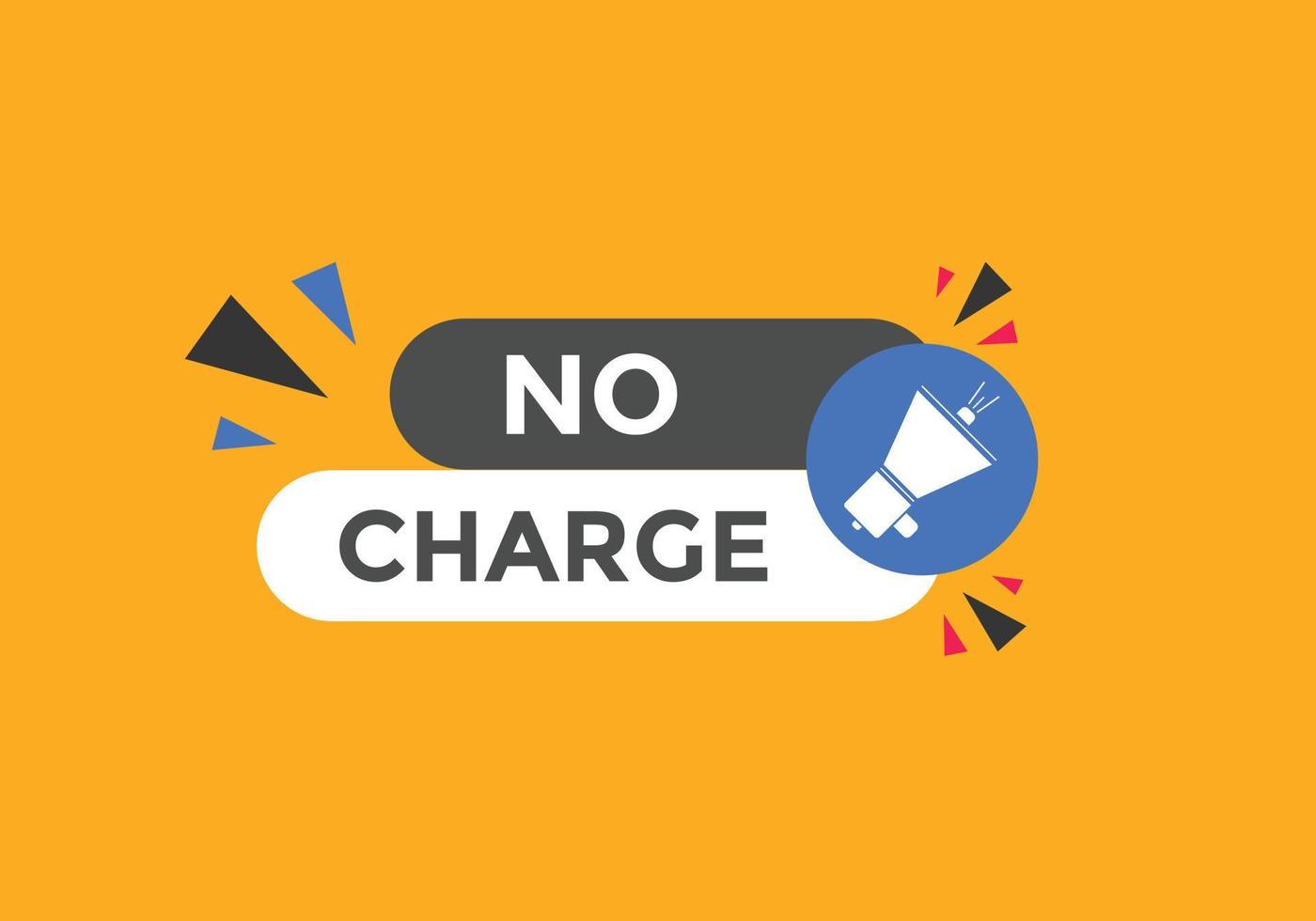 No charge button. No charge speech bubble. No charge text web template. Vector Illustration.