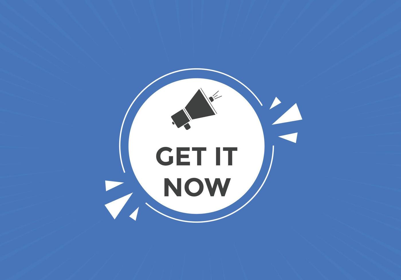 Get it now button. speech bubble. Get it now label sign template vector