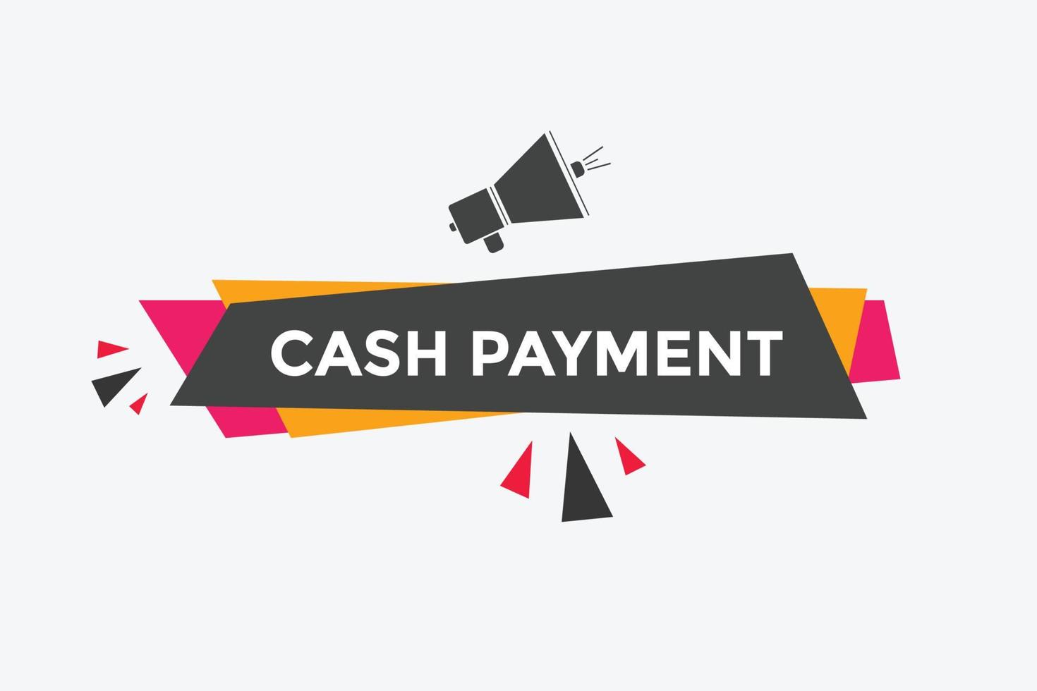 Cash payment text button. speech bubble. Cash payment Colorful web banner vector