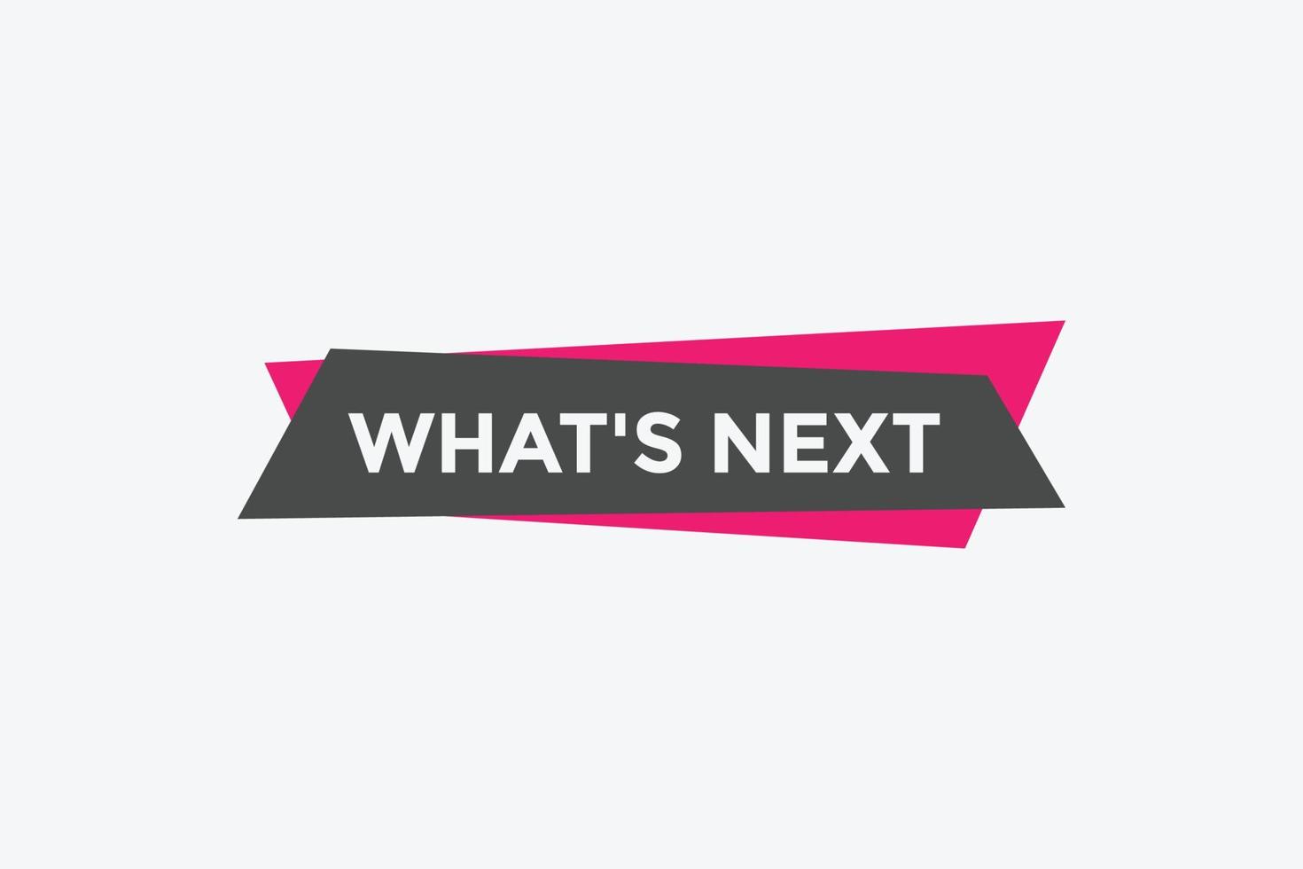 whats next text button. Best service speech bubble. whats next Colorful web banner. vector illustration