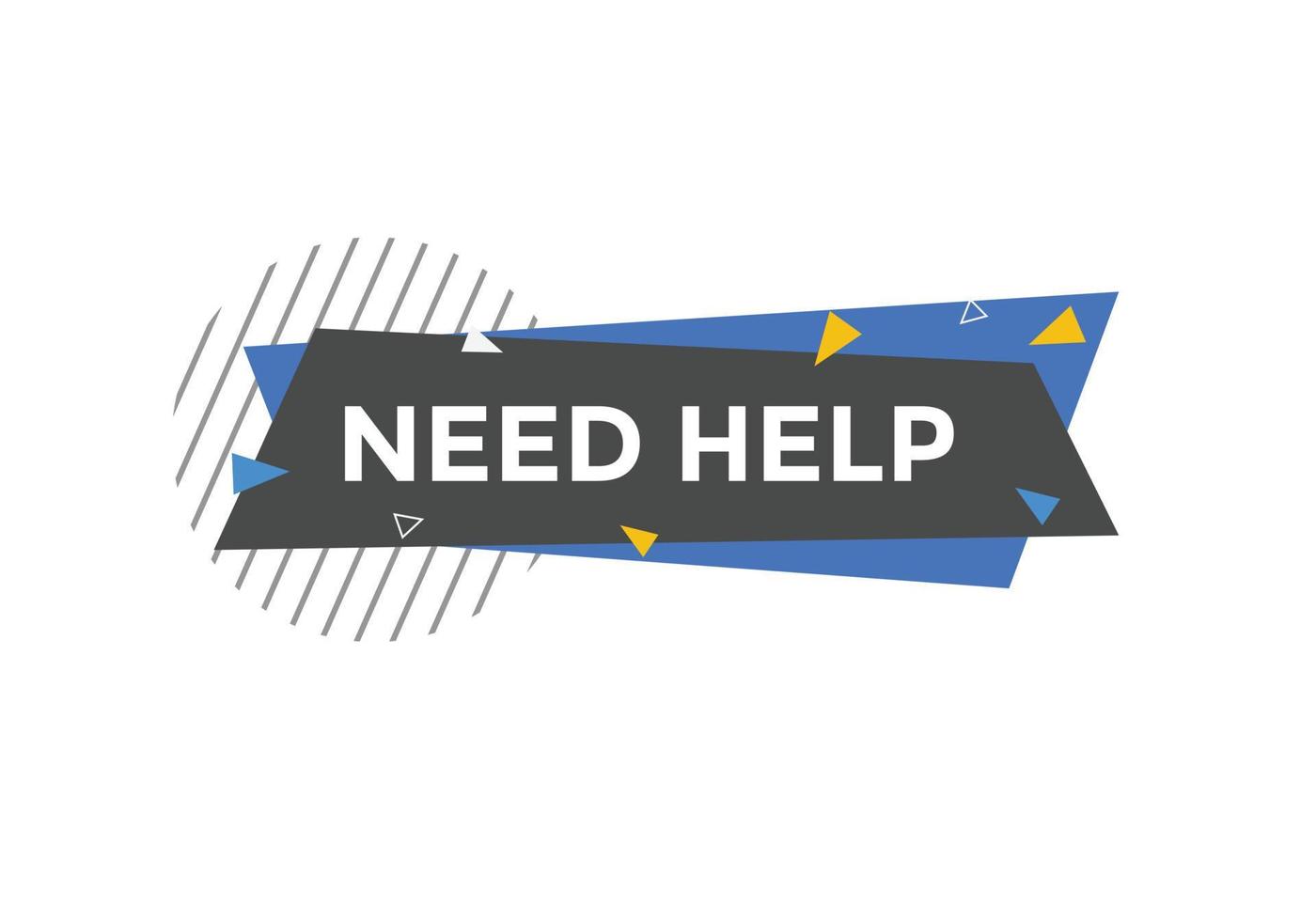 Need help button. Need help speech bubble. Need help text web template. Vector Illustration.