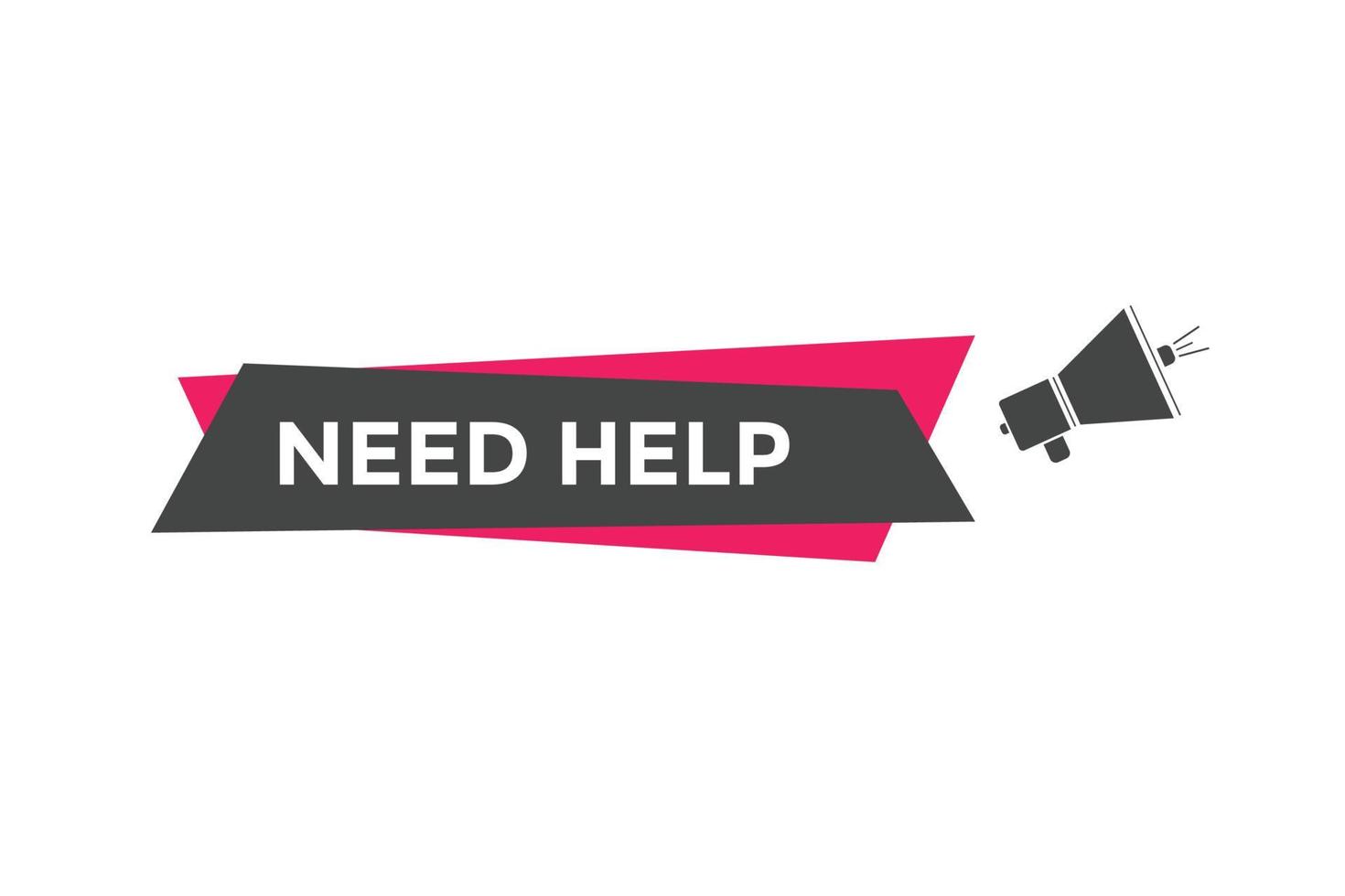 Need help button. Need help speech bubble. Need help text web template. Vector Illustration.