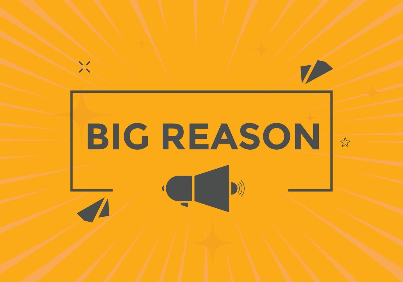 big reason text button. speech bubble. big reason Colorful web banner template. vector illustration