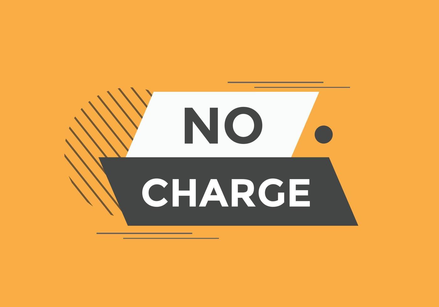 No charge button. No charge speech bubble. No charge text web template. Vector Illustration.